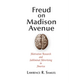 Freud on Madison Avenue: Motivation Research and Subliminal Advertising in America