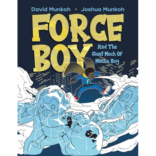 Force Boy: And The Giant Mech Of Mecha Boy