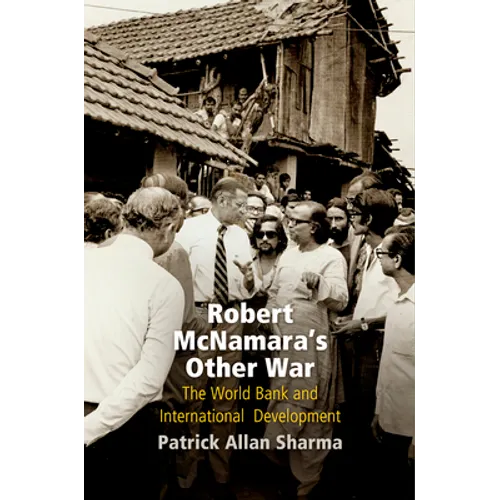Robert McNamara's Other War: The World Bank and International Development