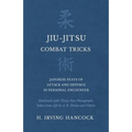 Jiu-Jitsu Combat Tricks - Japanese Feats of Attack and Defence in Personal Encounter - Illustrated with Thirty-Two Photographs Taken from Life by A. B