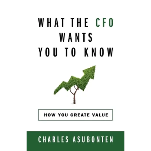 What the CFO Wants You to Know: How You Create Value