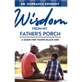 Wisdom from My Father's Porch: A Guide for Young Black Men