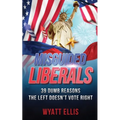 Misguided Liberals: 39 Dumb Reasons the Left Doesn't Vote Right