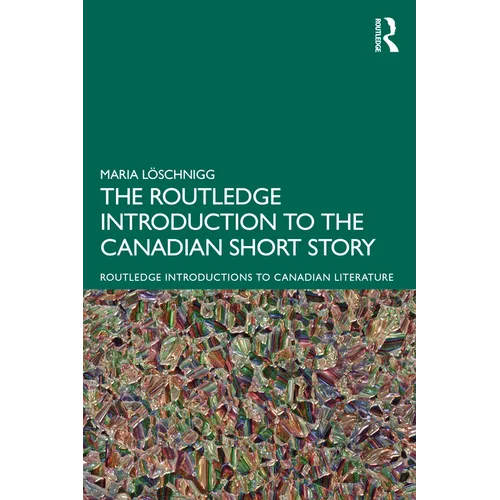 The Routledge Introduction to the Canadian Short Story
