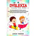 Dyslexia tools for kids: Your help handbook for children, parents, and teachers with fun exercise and tools to learning and improve the ability