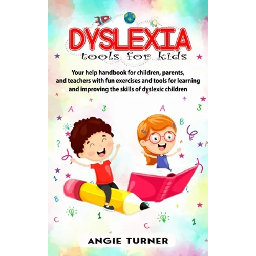 Dyslexia tools for kids: Your help handbook for children, parents, and teachers with fun exercise and tools to learning and improve the ability
