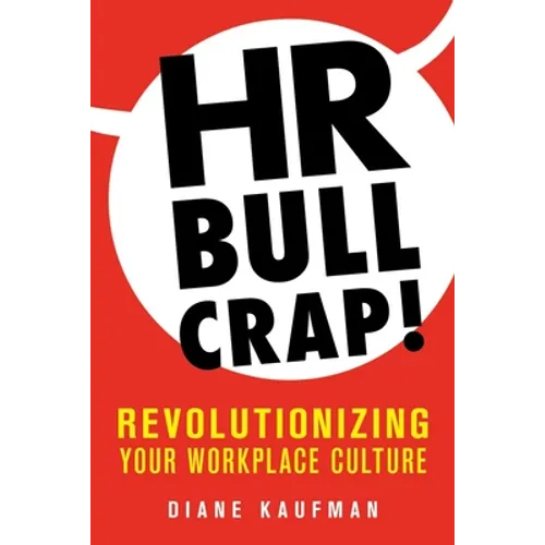 HR Bullcrap!: Revolutionizing Your Workplace Culture