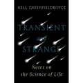 Transient and Strange: Notes on the Science of Life