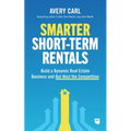 Smarter Short-Term Rentals: Build a Dynamic Real Estate Business and Out-Host the Competition