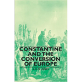 Constantine and the Conversion of Europe