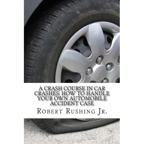 A Crash Course In Car Crashes: How to Handle Your Own Automobile Accident Claim