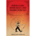 Indian Clubs, Dumb-Bells, and Sword Exercises