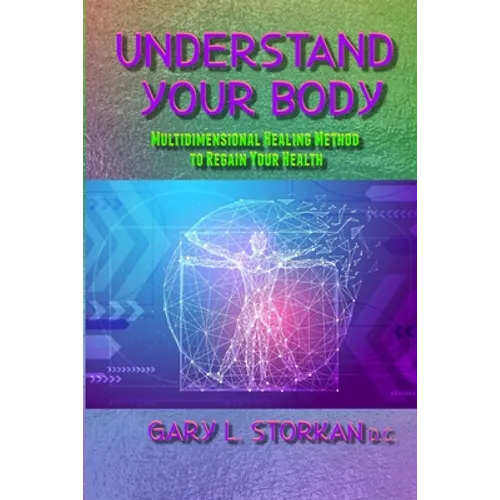 Understand Your Body: Multidimensional Healing Method to Regain your Health