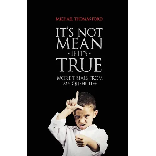 It's Not Mean If It's True: More Trials From My Queer Life