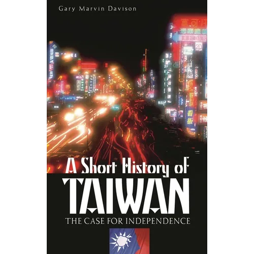 A Short History of Taiwan: The Case for Independence