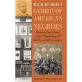 W. E. B. Dubois's Exhibit of American Negroes: African Americans at the Beginning of the Twentieth Century