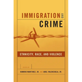 Immigration and Crime: Ethnicity, Race, and Violence