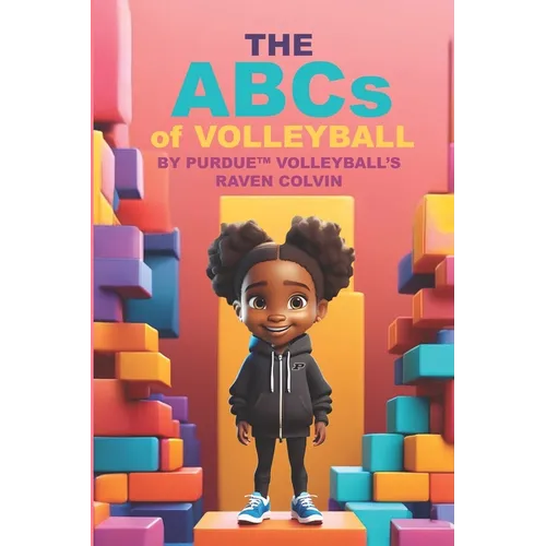 THE ABCs of VOLLEYBALL BY PURDUE (TM) VOLLEYBALL'S RAVEN COLVIN