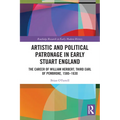 Artistic and Political Patronage in Early Stuart England: The Career of William Herbert, Third Earl of Pembroke, 1580-1630