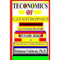 Teconomics Of Catastrophes: All natural Disasters, Dynamic risks & Energy Resource Production Disasters,