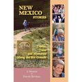 New Mexico Stories: Truths, Tales and Mysteries from Along the Río Grande