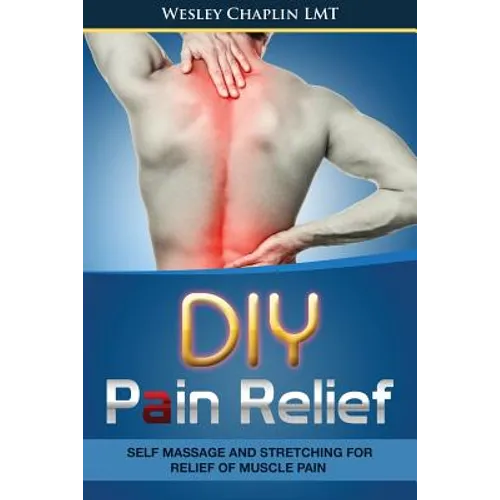 DIY Pain Relief: Self Massage and Stretching for Relief of Muscle Pain