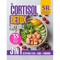 The Cortisol Detox Diet Bible: 3-in-1 Guide with the Formula "5R" Plan to Support Stress Resilience & Hormonal Balance Naturally, 88 Nourishing Recipe