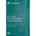 Non-invasive Device-Mediated Brain Drug Delivery across the Blood-Brain Barrier