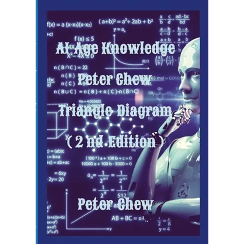 AI Age Knowledge. Peter Chew Triangle Diagram (2nd Edition): Peter Chew