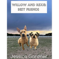 Willow and Rexie: Best Friends