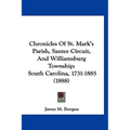 Chronicles Of St. Mark's Parish, Santee Circuit, And Williamsburg Township: South Carolina, 1731-1885 (1888)