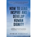 How to Lead, Inspire and Develop Human Dignity: A practical leadership guide for building ethical, efficient, and high-performing teams, without the f