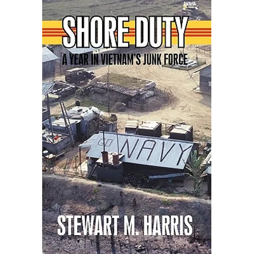 Shore Duty: A Year in Vietnam's Junk Force