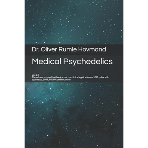 Medical Psychedelics: The evidence-based textbook about the clinical applications of LSD, psilocybin, ayahuasca, DMT, MDMA and ketamine