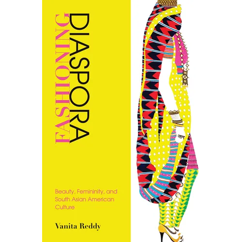 Fashioning Diaspora: Beauty, Femininity, and South Asian American Culture