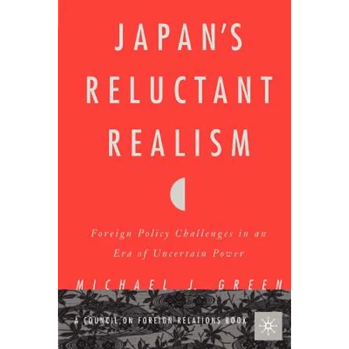 Japan's Reluctant Realism: Foreign Policy Challenges in an Era of Uncertain Power