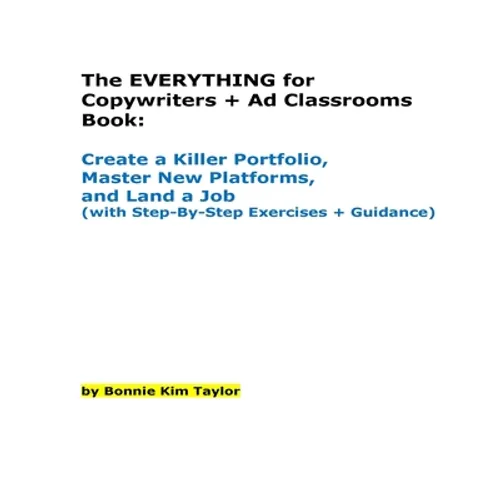 The EVERYTHING for Copywriters + Ad Classrooms Book: Create a Killer Portfolio, Master New Platforms, and Land a Job (with Step-By-Step Exercises + Gu