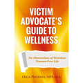 Victim Advocate's Guide to Wellness: Six Dimensions of Vicarious Trauma-Free Life
