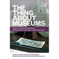 The Thing about Museums: Objects and Experience, Representation and Contestation