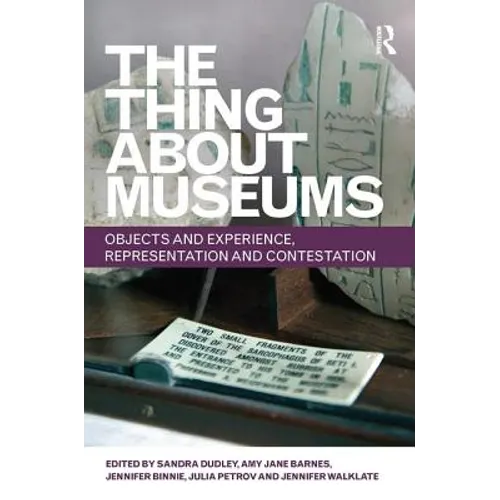 The Thing about Museums: Objects and Experience, Representation and Contestation