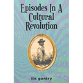 Episodes In A Cultural Revolution