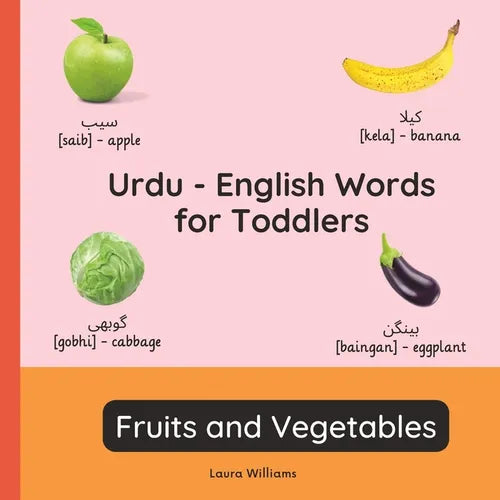 Urdu - English Words for Toddlers - Fruits and Vegetables: Teach and Learn Urdu For Kids and Beginners Bilingual Picture Book with English Translation