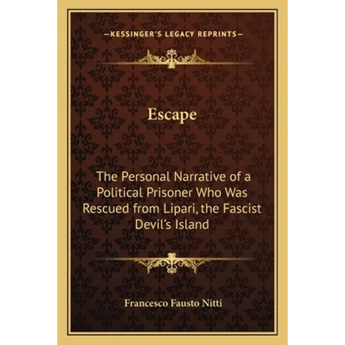 Escape: The Personal Narrative of a Political Prisoner Who Was Rescued from Lipari, the Fascist Devil's Island