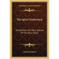 The Spirit Enshrined: Meditations On Mary, Spouse Of The Holy Ghost