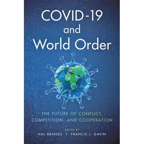 Covid-19 and World Order: The Future of Conflict, Competition, and Cooperation