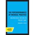 The Psychodynamics of Medical Practice: Unconscious Factors in Patient Care
