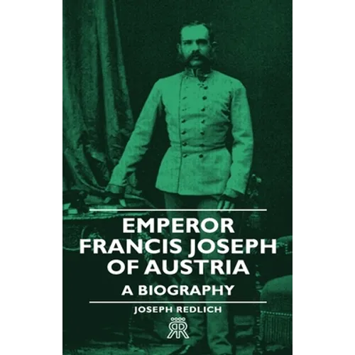 Emperor Francis Joseph of Austria - A Biography