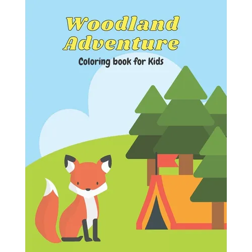 Woodland Adventure Coloring Book: Woodland Animal, Nature and Camping Coloring Book for Toddlers Little Ones and Kids