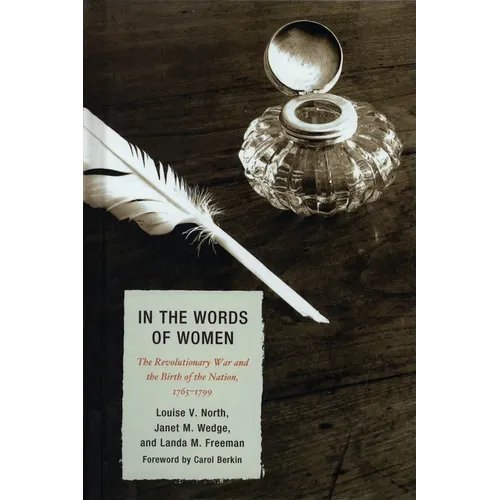 In the Words of Women: The Revolutionary War and the Birth of the Nation, 1765 - 1799