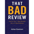 That Bad Review: How to Turn 1-Star Reviews into a 5-Star Business
